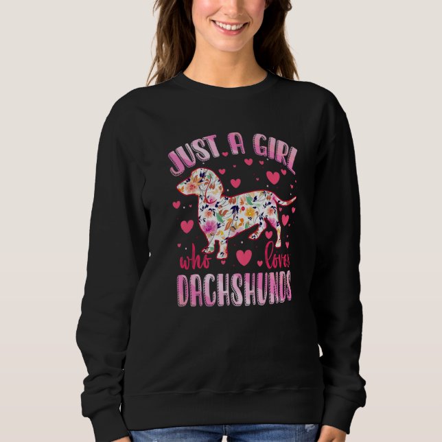 Dachshund Just A Girl Who Loves Dachshunds Dog Flo Sweatshirt (Front)