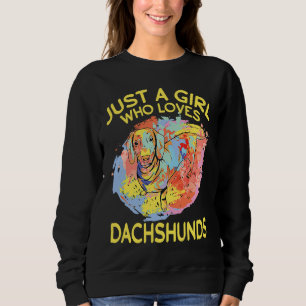 Dachshund Just A Girl Who Loves Dachshunds Sweatshirt