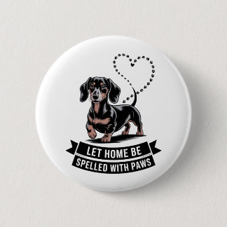 Dachshund Let Home Be Spelled With Paws 6 Cm Round Badge