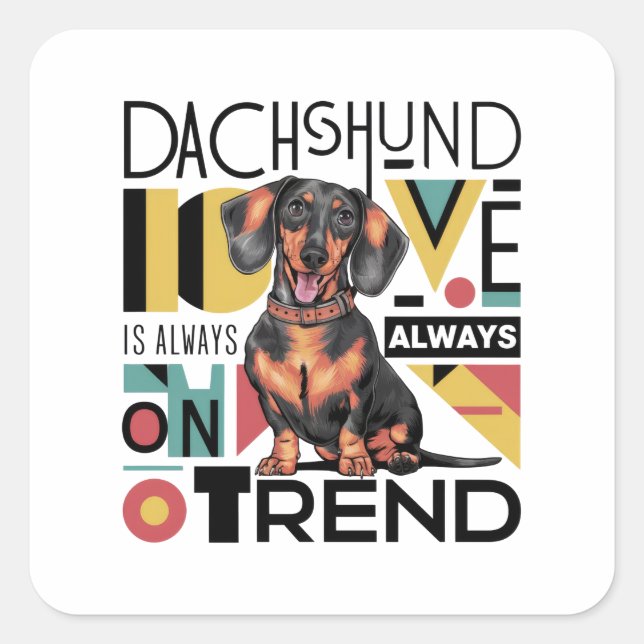 Dachshund Love Is Always On Trend Square Sticker (Front)