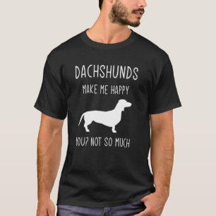 Dachshund Make Me Happy For Dachshund Doxie Dog T-Shirt