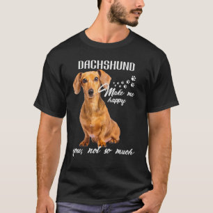 Dachshund Make Me Happy You Not So Much Dog Lover T-Shirt