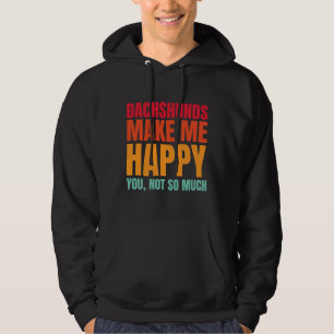 Dachshund Makes Me Happy You Not So Much Dachshund Hoodie