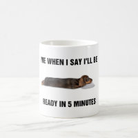 Dachshund Me When I Say I'll Be Ready In 5 Minutes