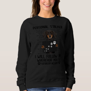 Dachshund Mugshot Personal Stalker I'll Follow You Sweatshirt