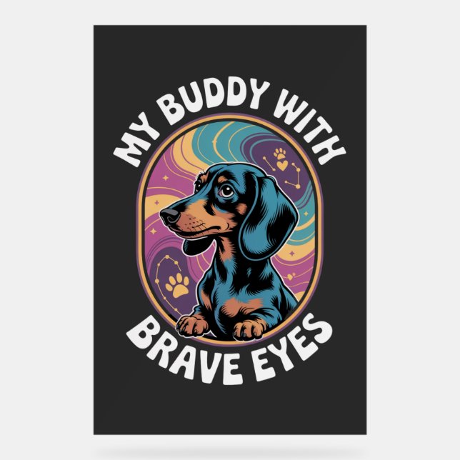 Dachshund My Buddy With Brave Eyes Acrylic Sign (Front)