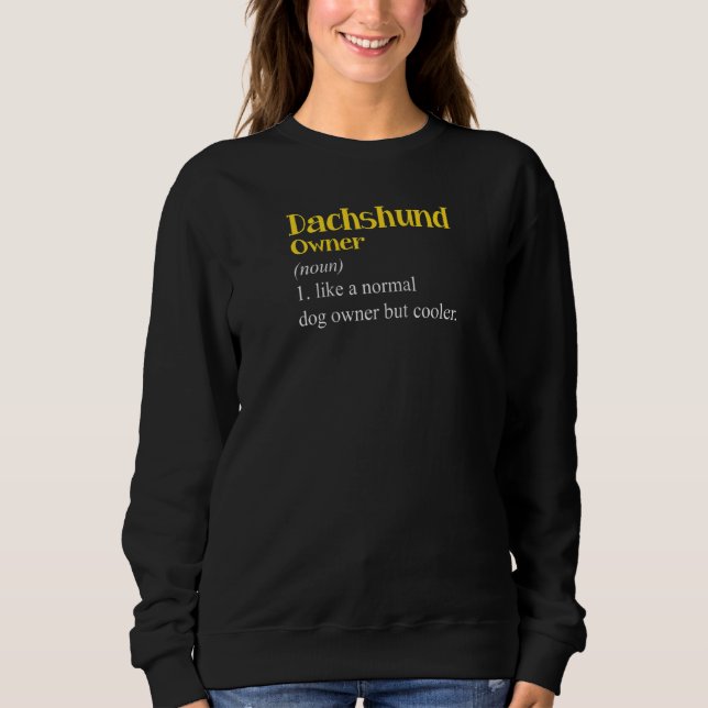 Dachshund Owner Definition Dackel Wiener Dog Puppy Sweatshirt (Front)