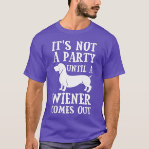 Dachshund Owner Funny Gift Not Party Until Comes T-Shirt