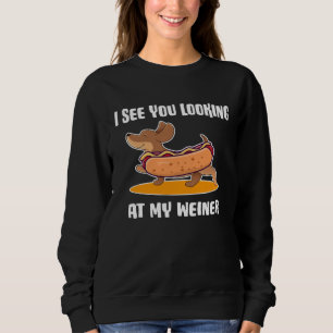 Dachshund Owner I See You Looking at My Weiner Sweatshirt