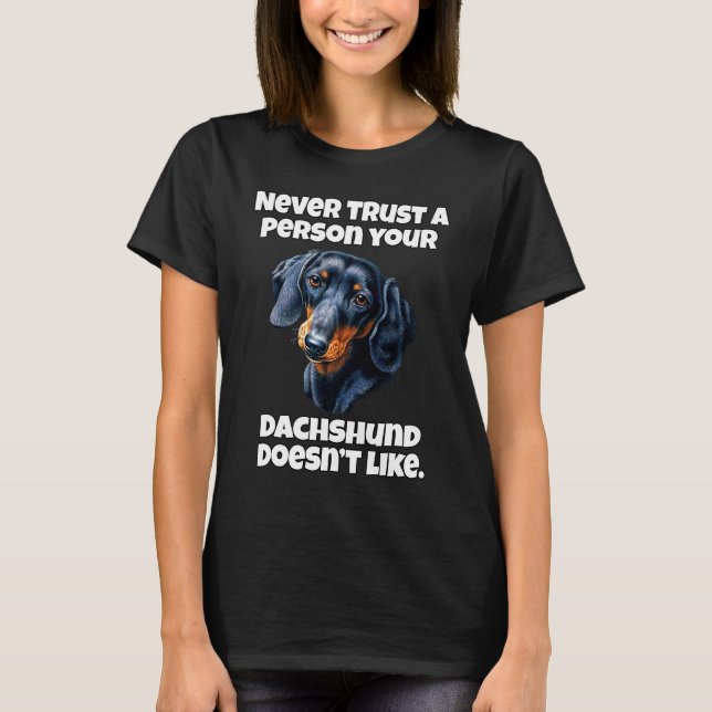 Dachshund Owner Never Trust A Person Your Dachshun T-Shirt (Front)