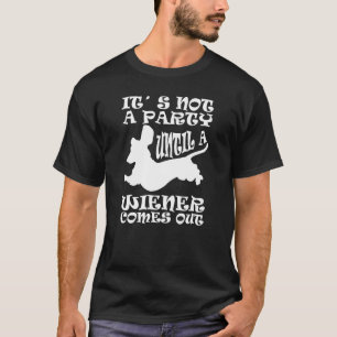 Dachshund Owner Not Party Until Wiener Comes Out T-Shirt