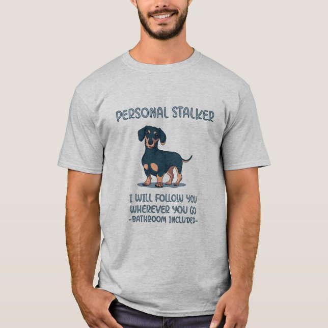 Dachshund Personal Stalker T-Shirt (Front)