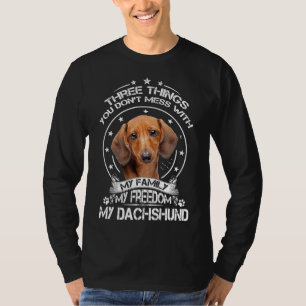 Dachshund Shirt Three Things You Dont Mess With