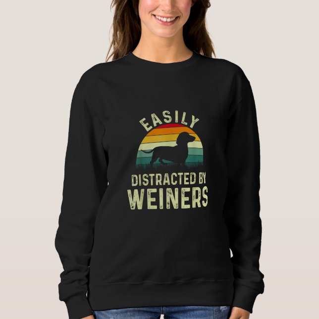 Dachshund Weiner Dog, Easily Distracted By Weiners Sweatshirt (Front)
