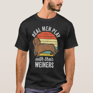 Dachshund Weiner Dog - Real Men Play With Their We T-Shirt