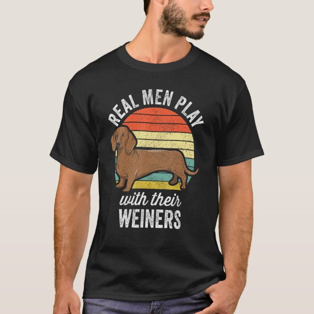 Dachshund Weiner Dog - Real Men Play With Their We T-Shirt (Front)