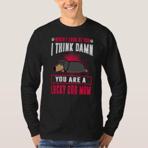 Dachshund You Are A Lucky Dog Mom Funny Puppy Dogs T-Shirt