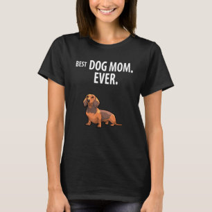 Dachshunds Best Dog Mum Ever Weiner Doxie Pups T-Shirt