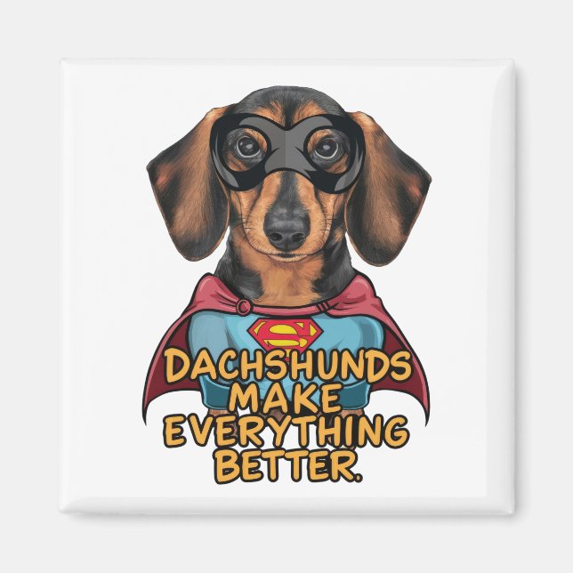 Dachshunds Make Everything Better Magnet (Front)
