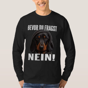 Dackel Spruch Lustig Geschenk I Bevor du fragst Ne T-Shirt