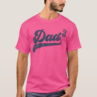Dad3 Dad Cubed Gifts Father ofhree Daddy 3hirdime T-Shirt
