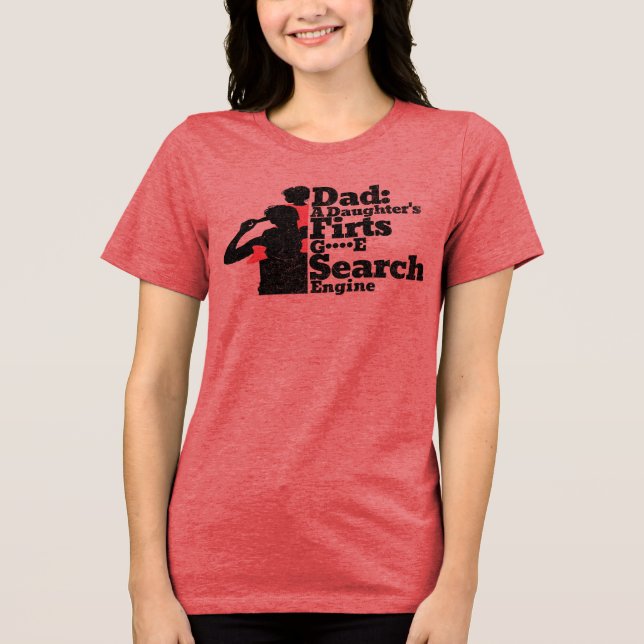 Dad: A Daughter's First G****E Search Engine Tri-Blend Shirt (Front)