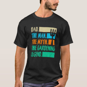 Dad A Man The Myth The Garden Legend Gardening T-Shirt