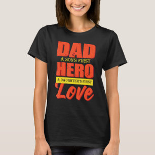Dad A Sons 1st Hero A Daughters 1st Love Fathers D T-Shirt