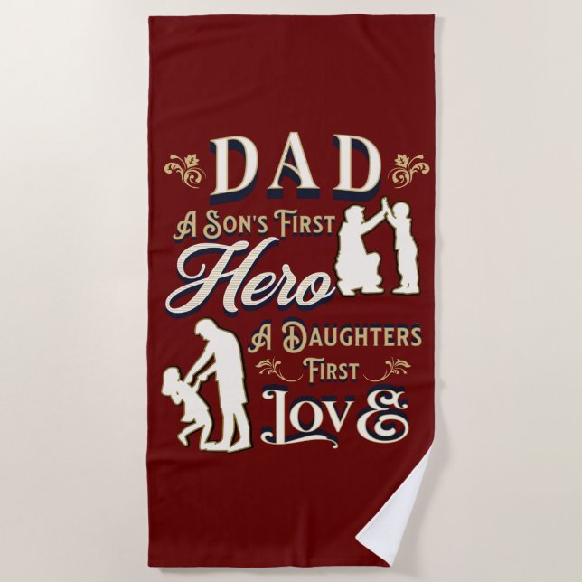 Dad A Son's First A Daughters First Love Beach Towel (Front)