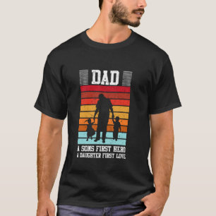 Dad A Son's First Hero A Daughter First Love T-Shirt