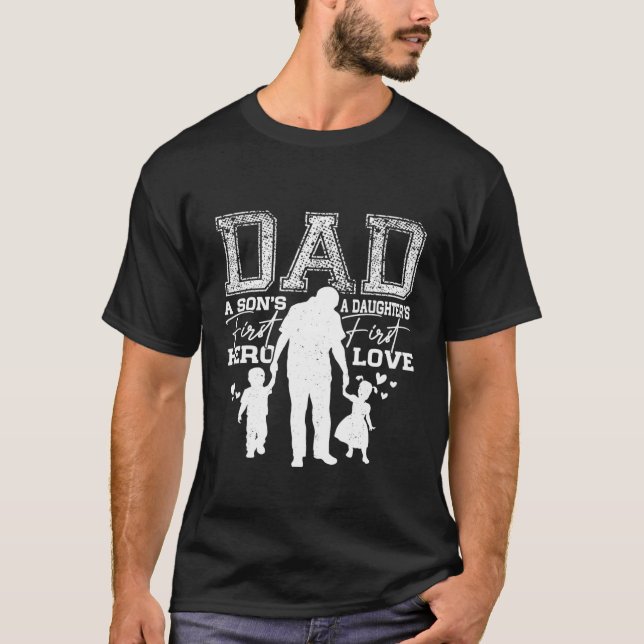 Dad A Sons First Hero A Daughters First Love For F T-Shirt (Front)
