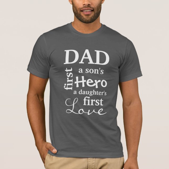 Dad A Son's First Hero A Daughter's First Love T-Shirt (Front)