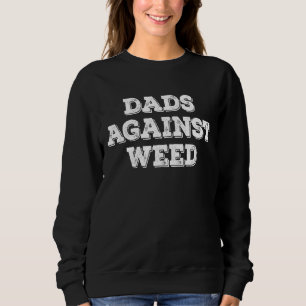 Dad Against Weed No To Weed Sweatshirt