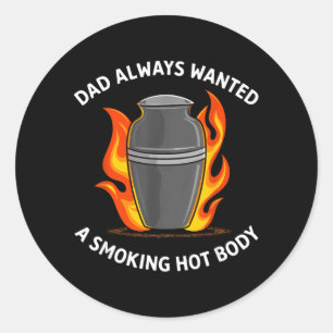 Dad Always Wanted A Smoking Hot Body Classic Round Sticker
