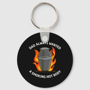 Dad Always Wanted A Smoking Hot Body Key Ring