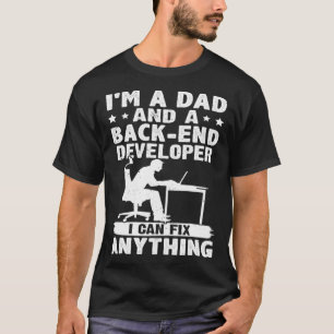 Dad And A Back end Developer I Can Fix Anything T-Shirt