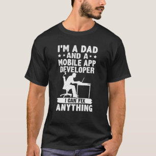 Dad And A Mobile App Developer I Can Fix Anything T-Shirt