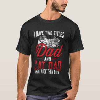 Dad and Cat Dad I Rock Them Both T-Shirt