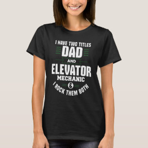 Dad And Elevator Mechanic Technician Apparel_1 T-Shirt