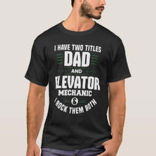 Dad And Elevator Mechanic Technician Apparel_1 T-Shirt