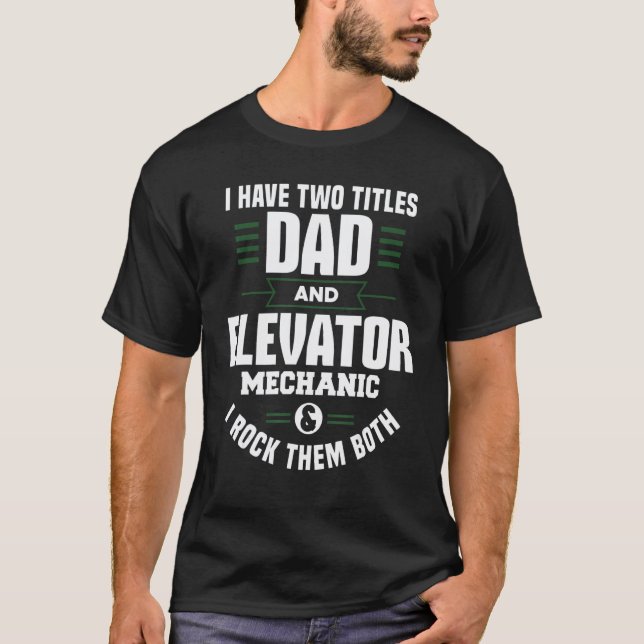 Dad And Elevator Mechanic Technician Apparel_1 T-Shirt (Front)