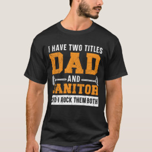 Dad And Janitor School Custodian Clean Freak famil T-Shirt