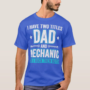 Dad and Mechanic Funny Garage Fixing Cars Father1 T-Shirt