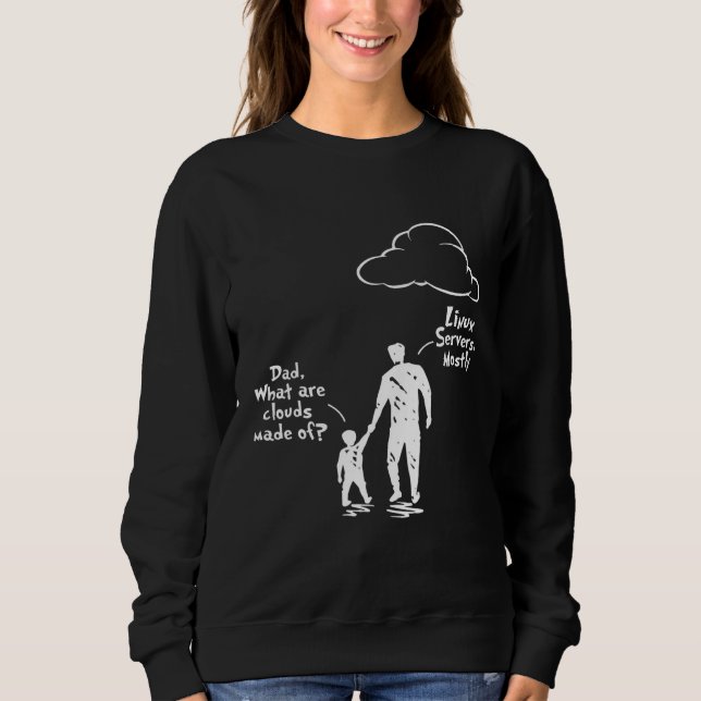 Dad And Son What Are Clouds Made Of Linux Severs M Sweatshirt (Front)