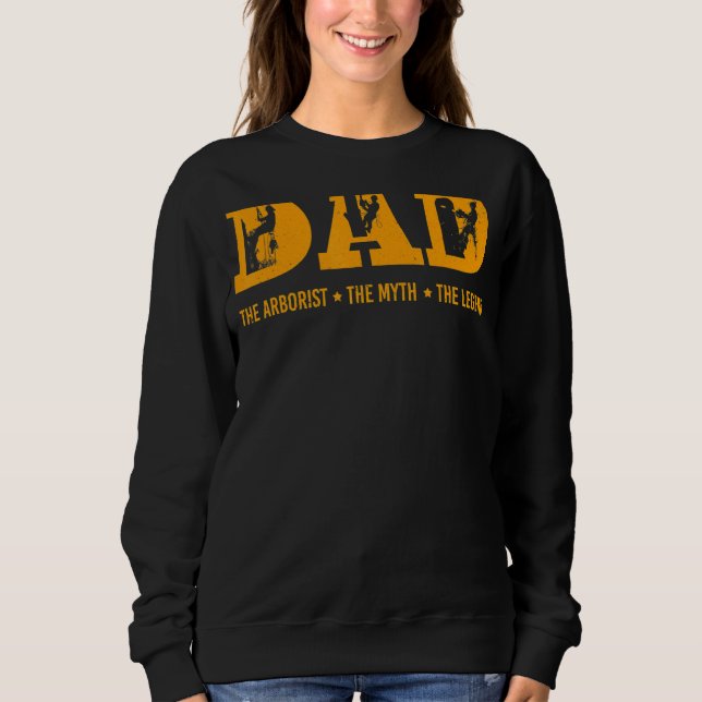 Dad Arborist Myth Legend  Fathers Day Sweatshirt (Front)