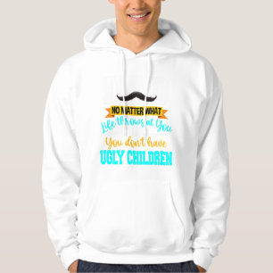 Dad At Least You Don't Have Ugly Children Fathers Hoodie