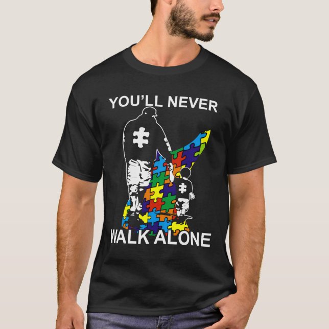 Dad Autism You Ll Never Walk Alone T-Shirt (Front)