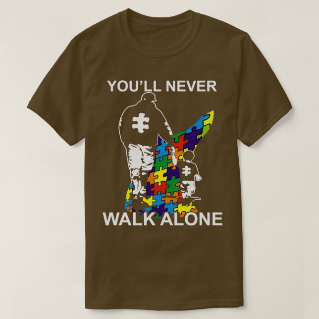 Dad Autism Youll Never Walk Alone T-Shirt (Design Front)