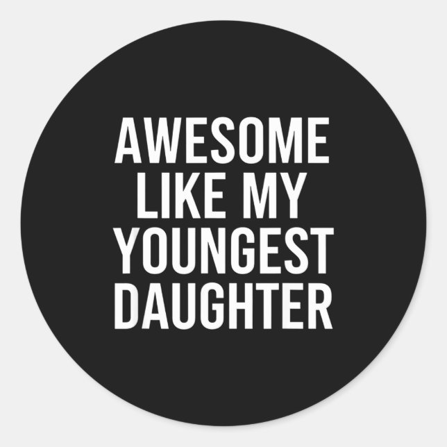 Dad Awesome Like My Youngest Daughter Fathers Day  Classic Round Sticker (Front)