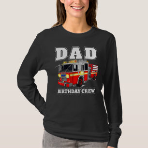 Dad Birthday Crew Fire Truck Firefighter Fireman P T-Shirt